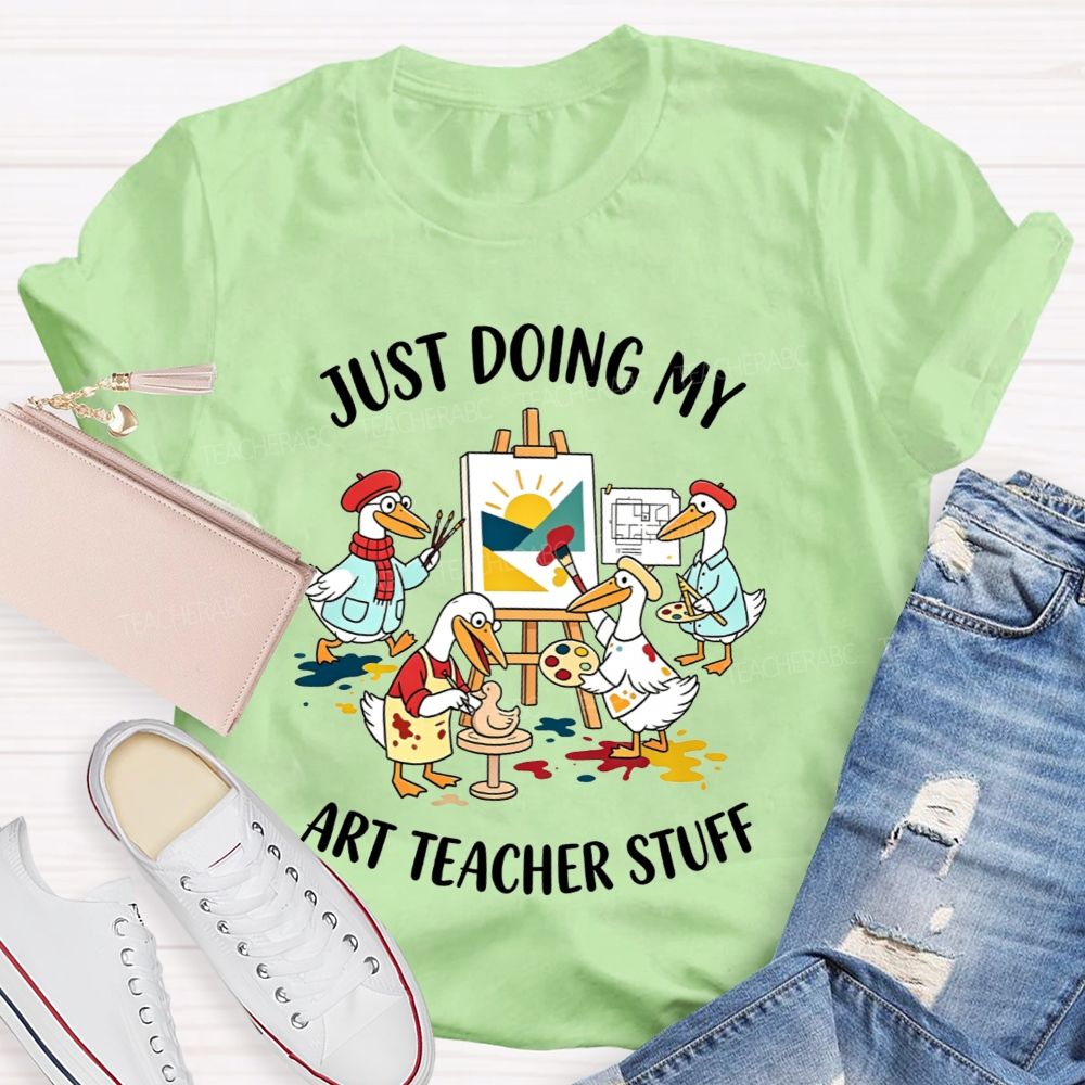 Just Doing My Art Teacher Stuff Teacher T-shirt