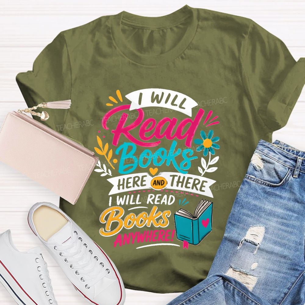 I Will Read Books Here Or There I Will Read Books Anywhere Reading Teacher T-shirt