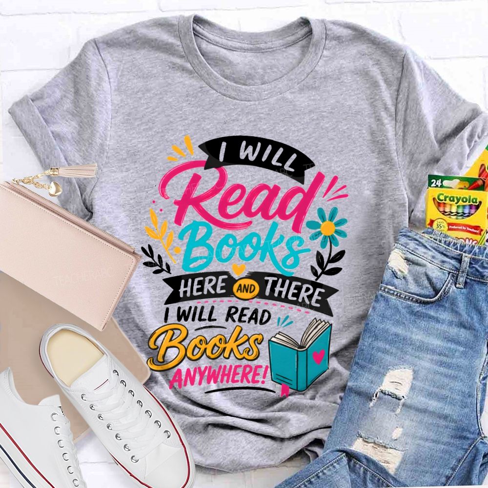 I Will Read Books Here Or There I Will Read Books Anywhere Reading Teacher T-shirt