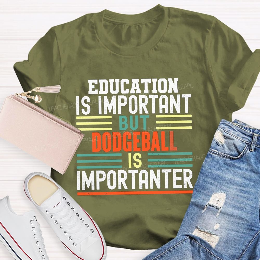 Education Is Important But Dodgeball Is Importanter Pe Teacher T-shirt