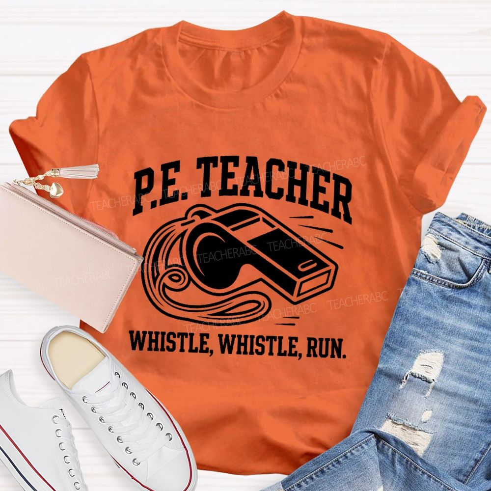 Pe Teacher Whistle Whistle Run Teacher T-shirt