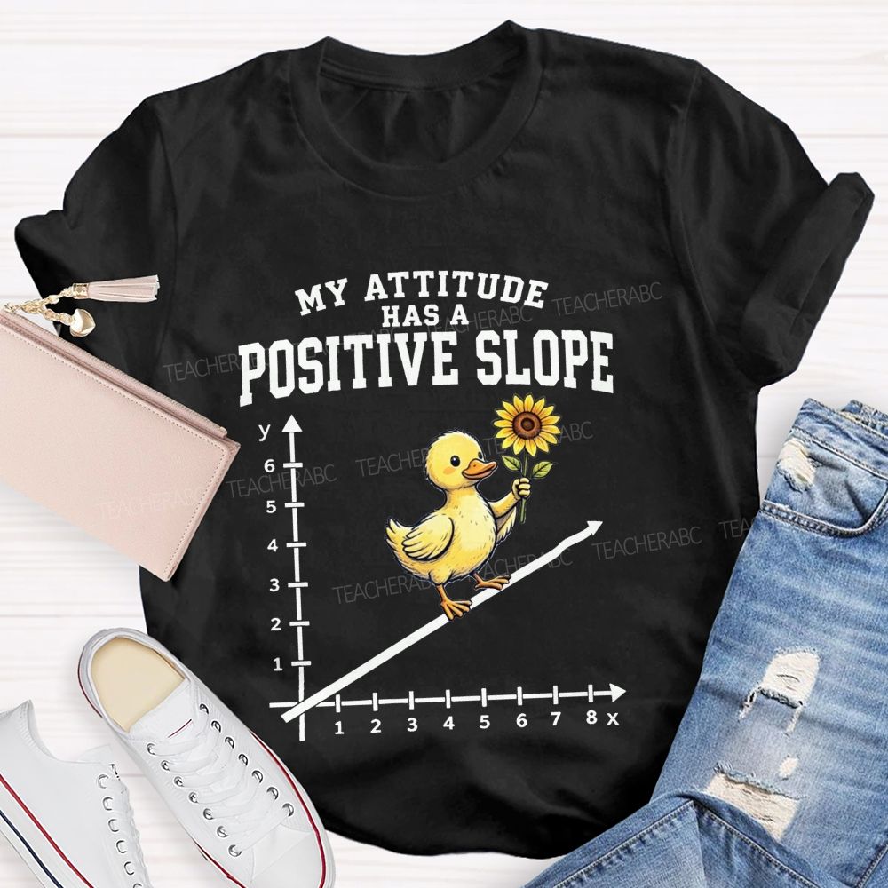 My Attitude Has A Positive Slope Duck Math Teacher T-shirt