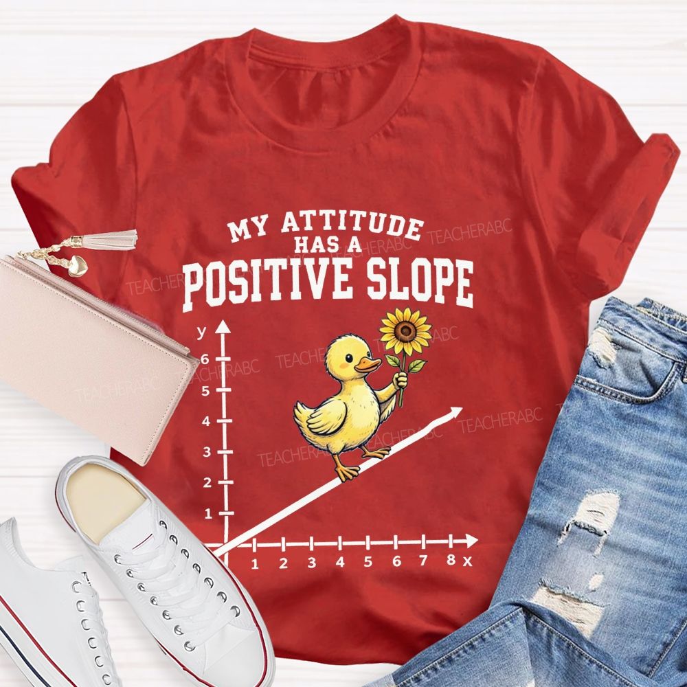 My Attitude Has A Positive Slope Duck Math Teacher T-shirt