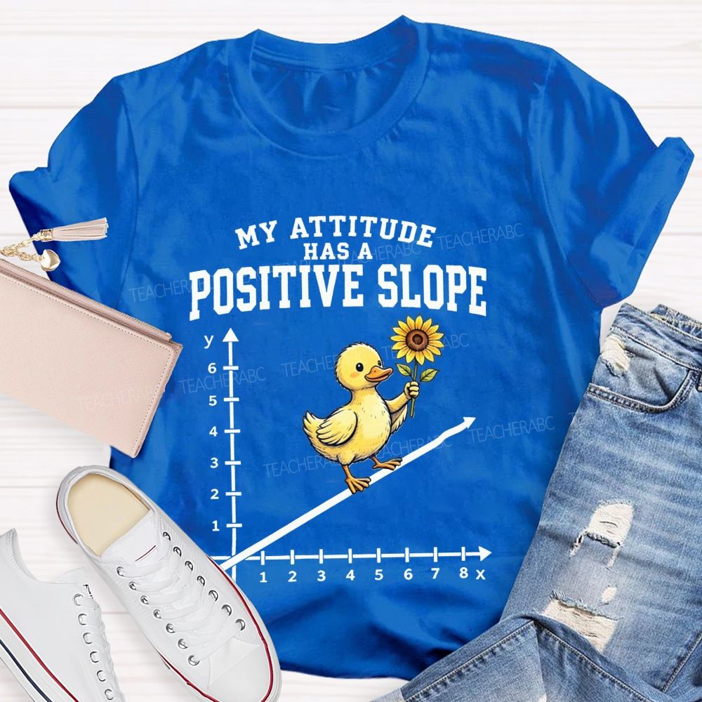 My Attitude Has A Positive Slope Duck Math Teacher T-shirt