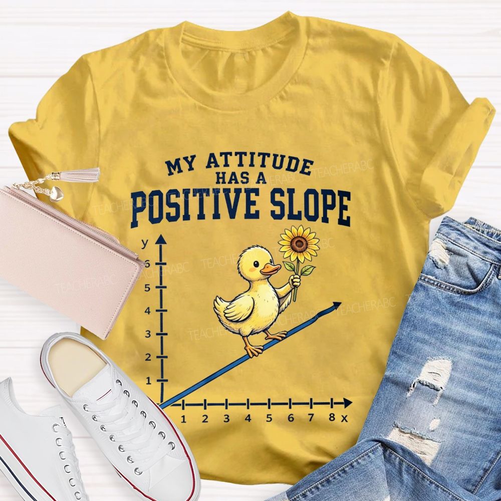 My Attitude Has A Positive Slope Duck Math Teacher T-shirt