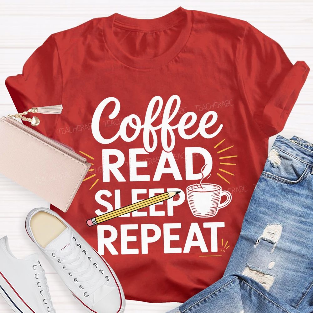 Coffee Read Sleep Repeat Teacher T-shirt