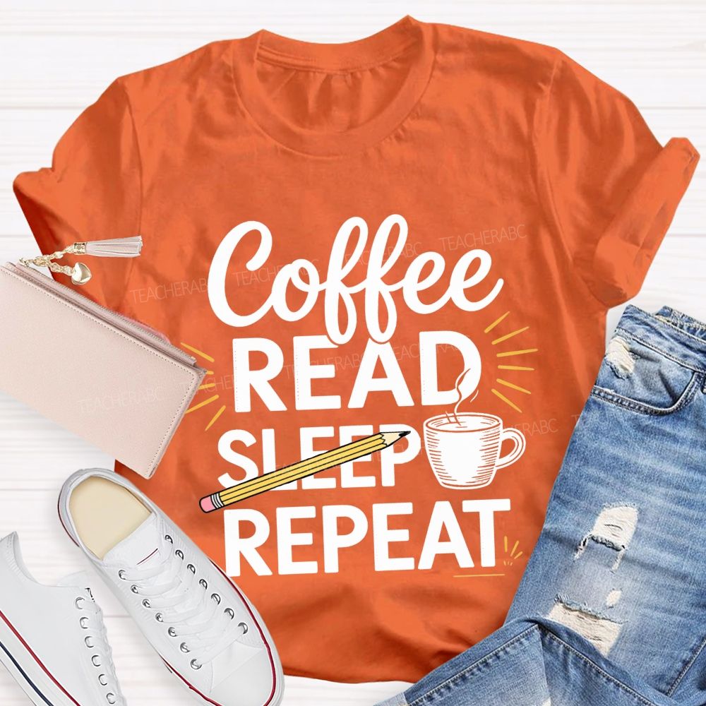 Coffee Read Sleep Repeat Teacher T-shirt