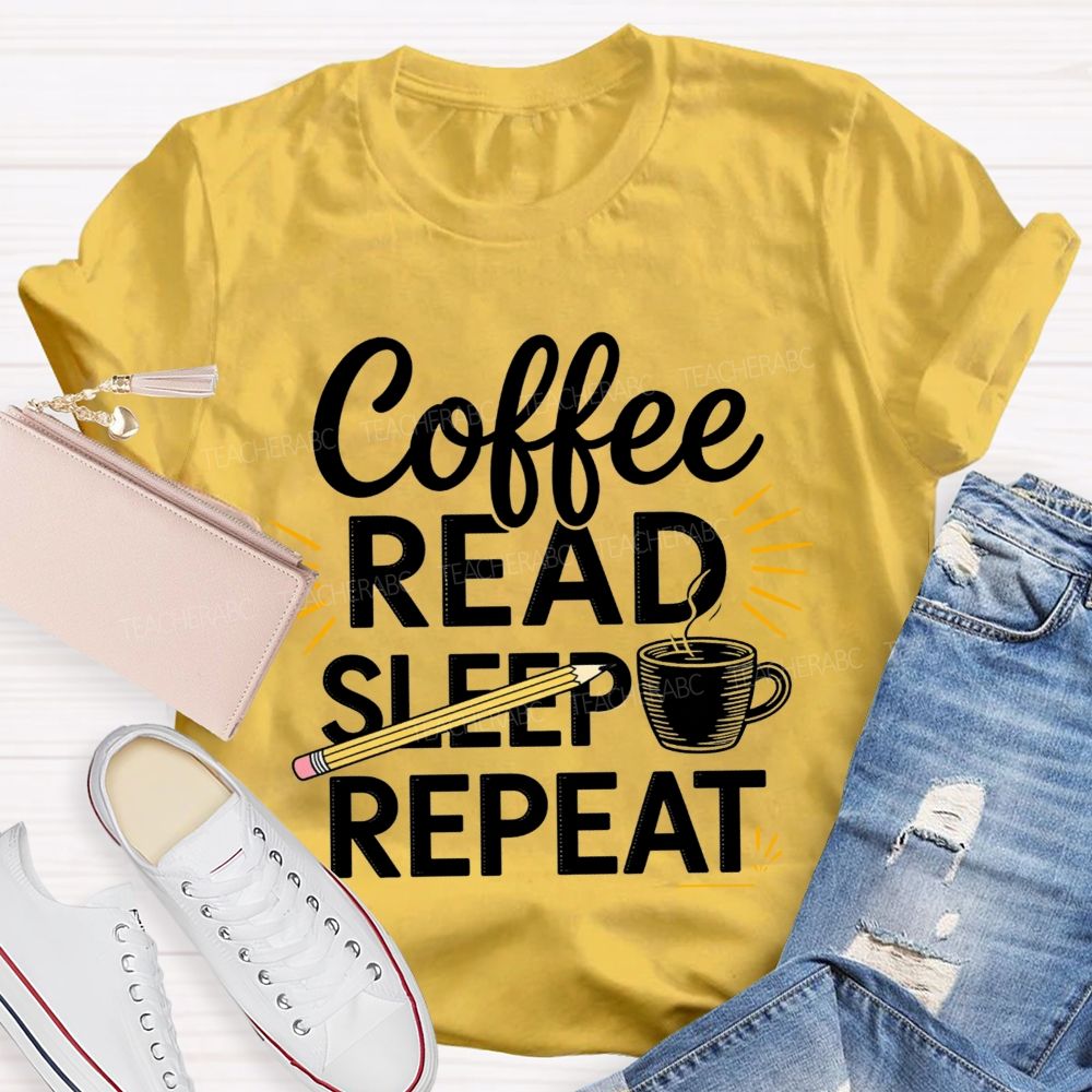 Coffee Read Sleep Repeat Teacher T-shirt