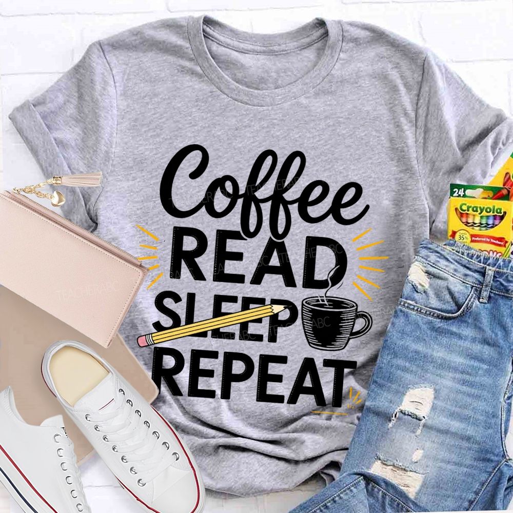 Coffee Read Sleep Repeat Teacher T-shirt