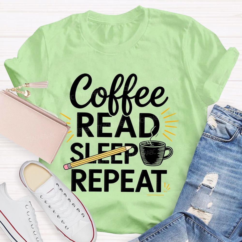 Coffee Read Sleep Repeat Teacher T-shirt