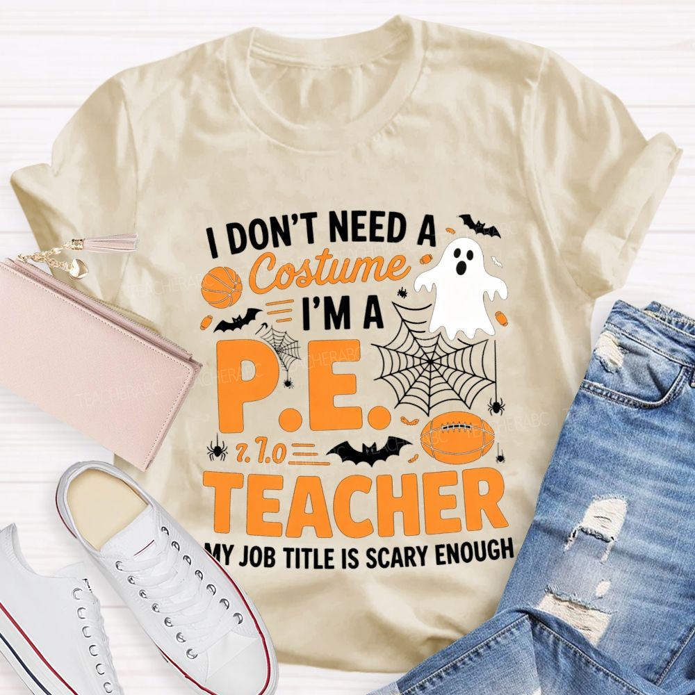 I Don'T Need A Costume I'M A Pe Teacher Halloween T-shirt