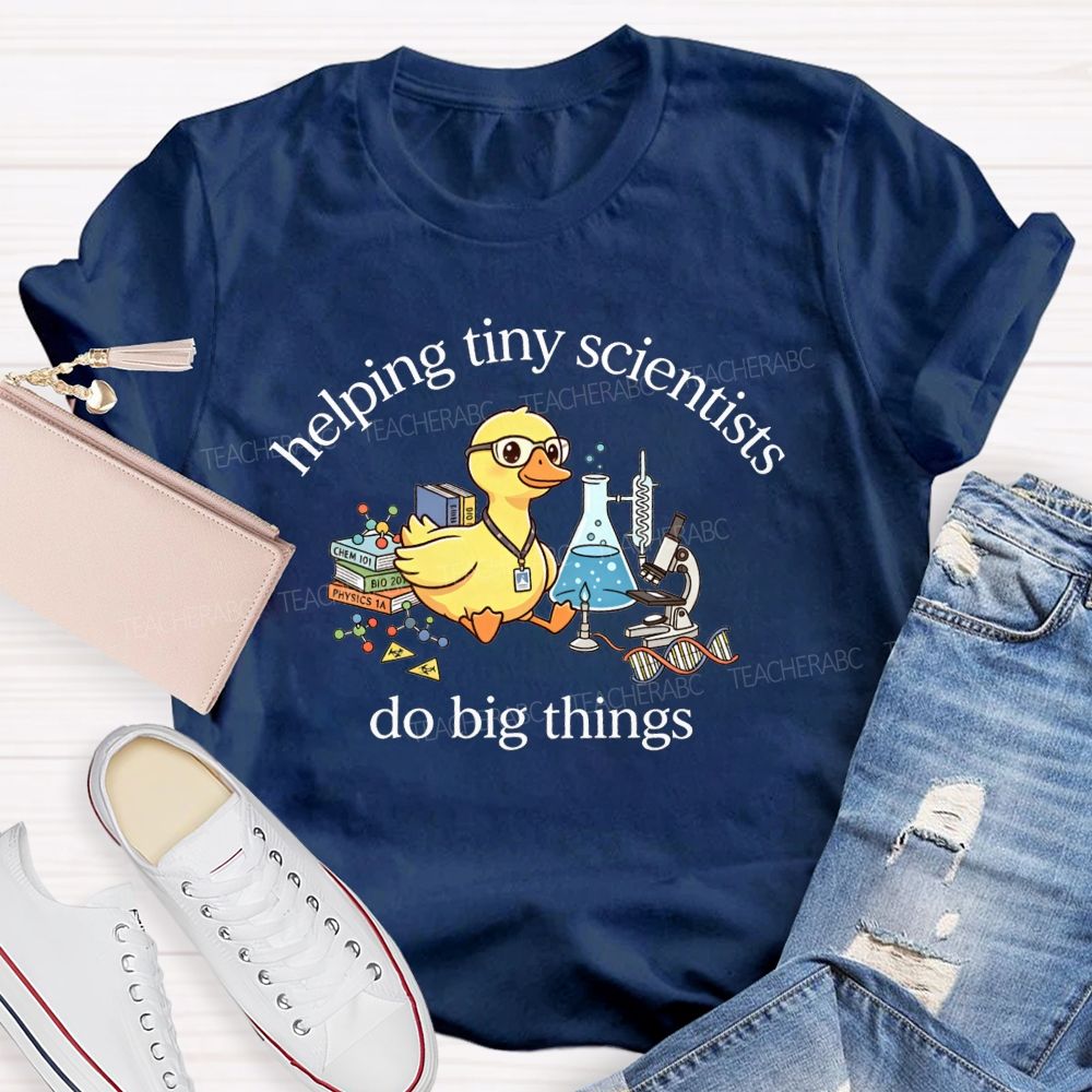 Helping Tiny Scientists Do Big Things Duck Science Teacher T-shirt
