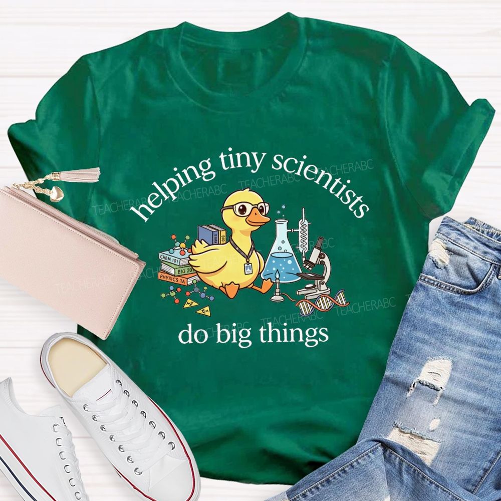 Helping Tiny Scientists Do Big Things Duck Science Teacher T-shirt