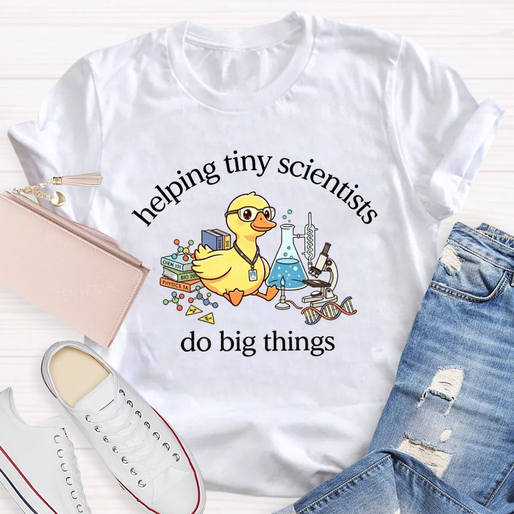 Helping Tiny Scientists Do Big Things Duck Science Teacher T-shirt