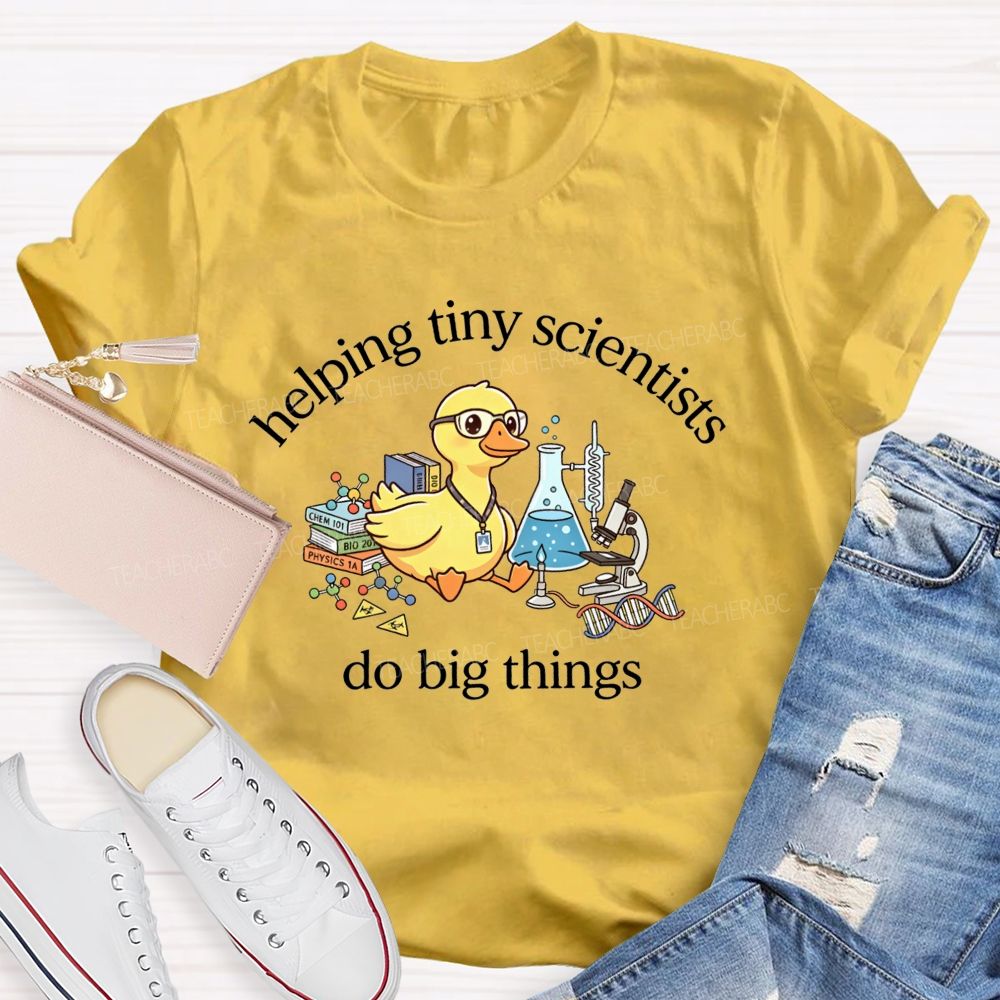 Helping Tiny Scientists Do Big Things Duck Science Teacher T-shirt