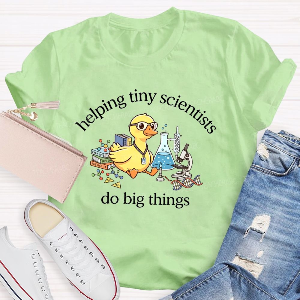 Helping Tiny Scientists Do Big Things Duck Science Teacher T-shirt
