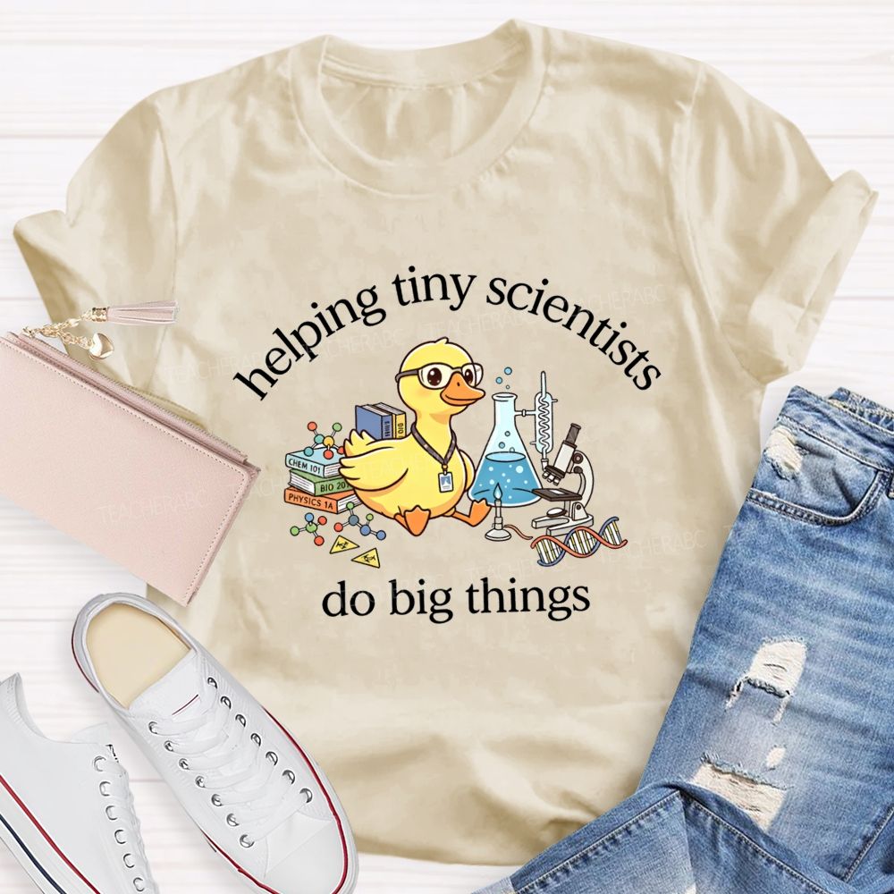 Helping Tiny Scientists Do Big Things Duck Science Teacher T-shirt