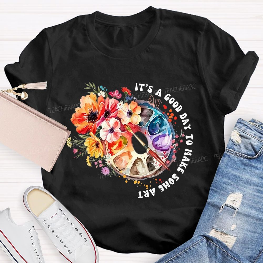 It'S A Good Day To Make Some Art Watercolor Floral Paint Palette Art Teacher T-shirt