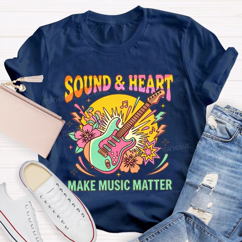 Sound And Heart Make Music Matter Music Teacher T-shirt