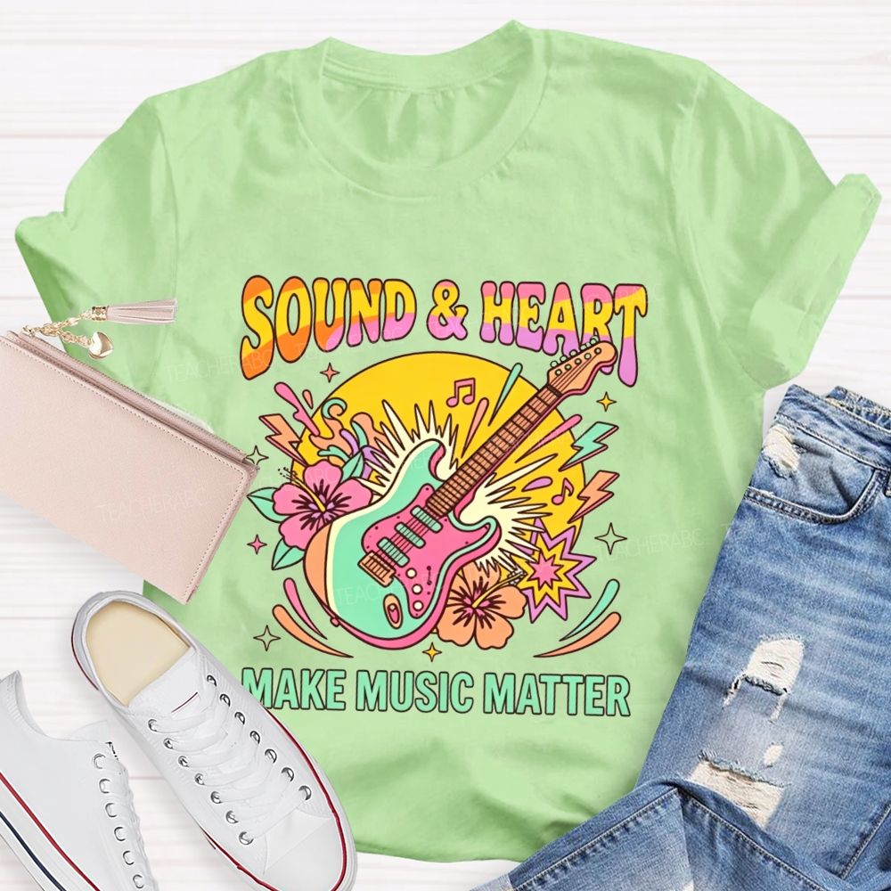 Sound And Heart Make Music Matter Music Teacher T-shirt