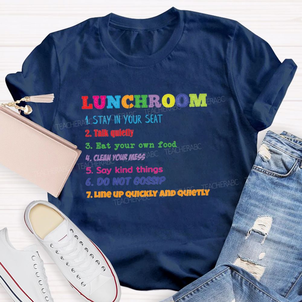 Lunchroom Rules Stay In Your Seat Talk Quietly Eat Your Own Food T-shirt