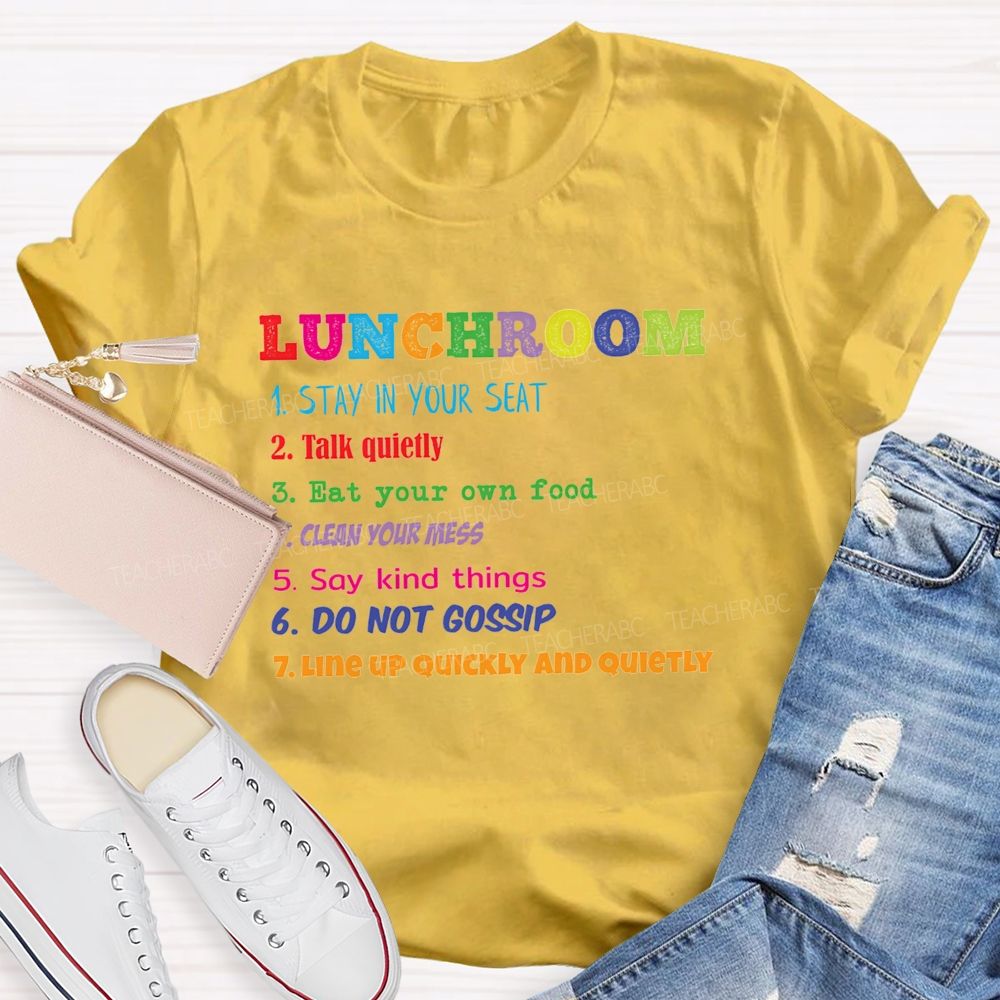 Lunchroom Rules Stay In Your Seat Talk Quietly Eat Your Own Food T-shirt