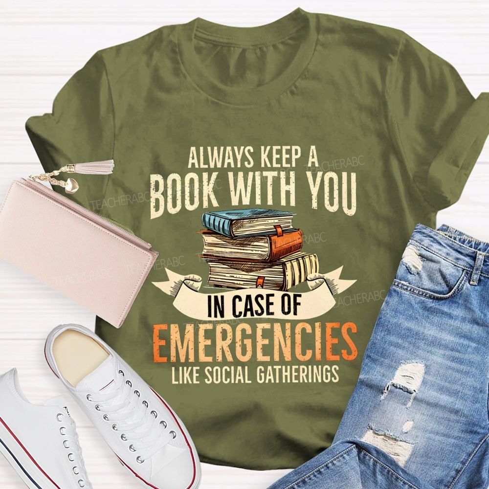 Always Keep A Book With You In Case Of Emergencies Like Social Gatherings Teacher T-shirt