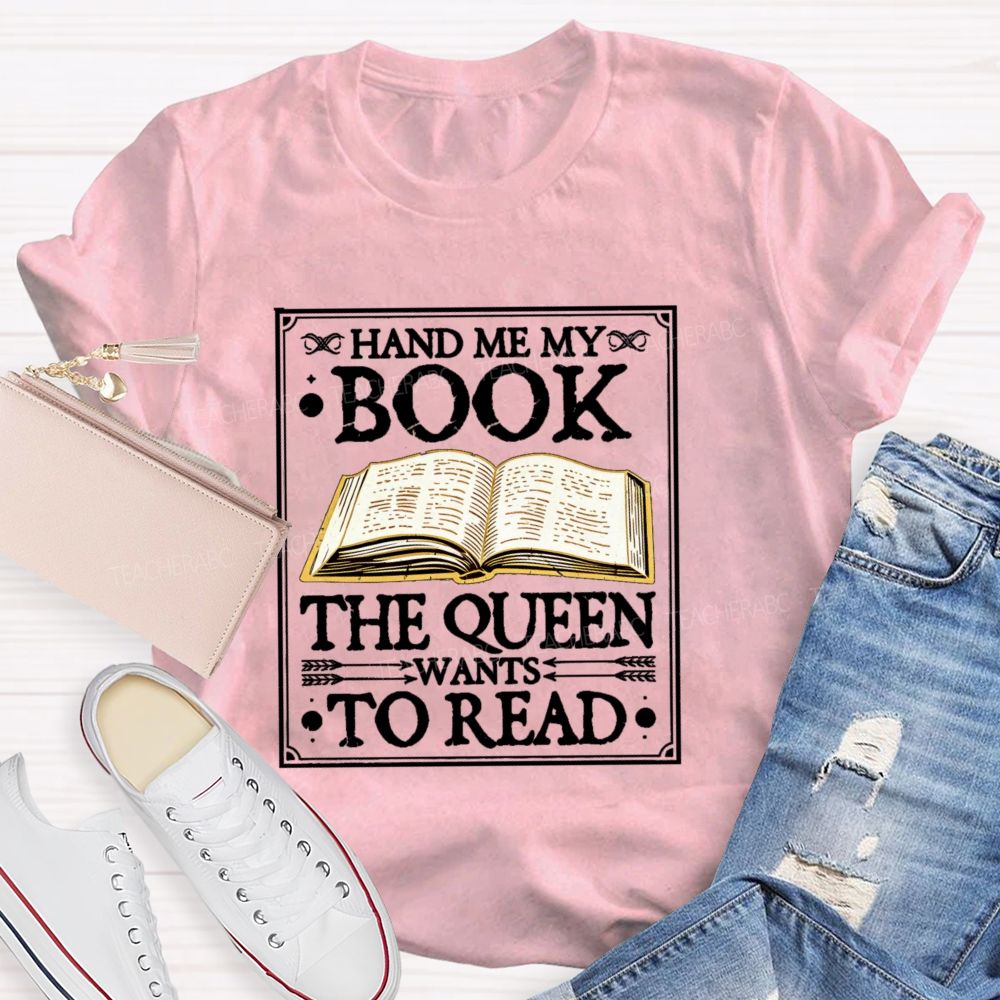 Hand Me My Book The Queen Wants To Read Teacher T-shirt