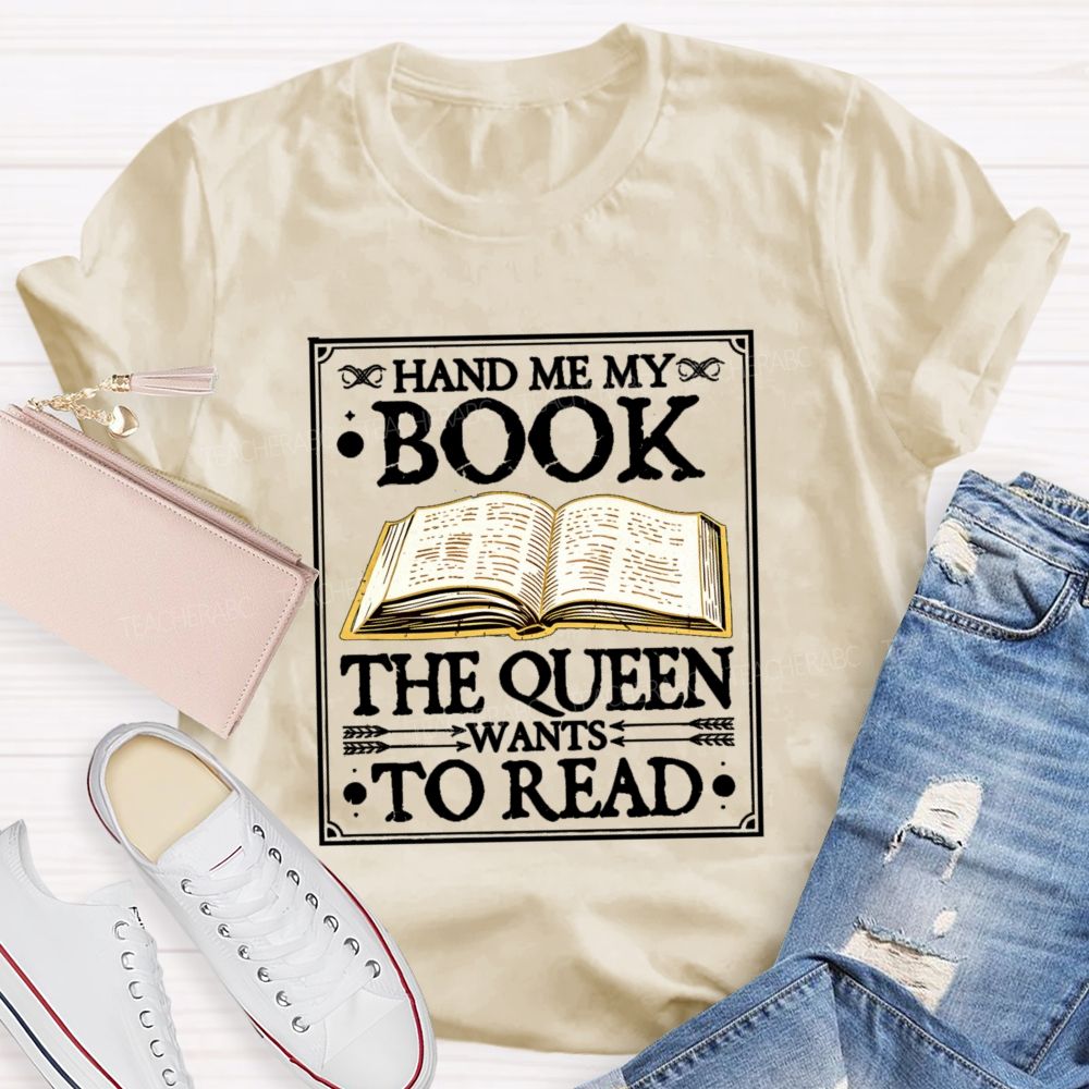 Hand Me My Book The Queen Wants To Read Teacher T-shirt