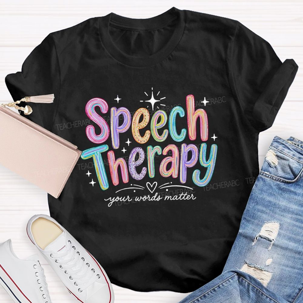 Speech Therapy Your Words Matter Teacher T-shirt