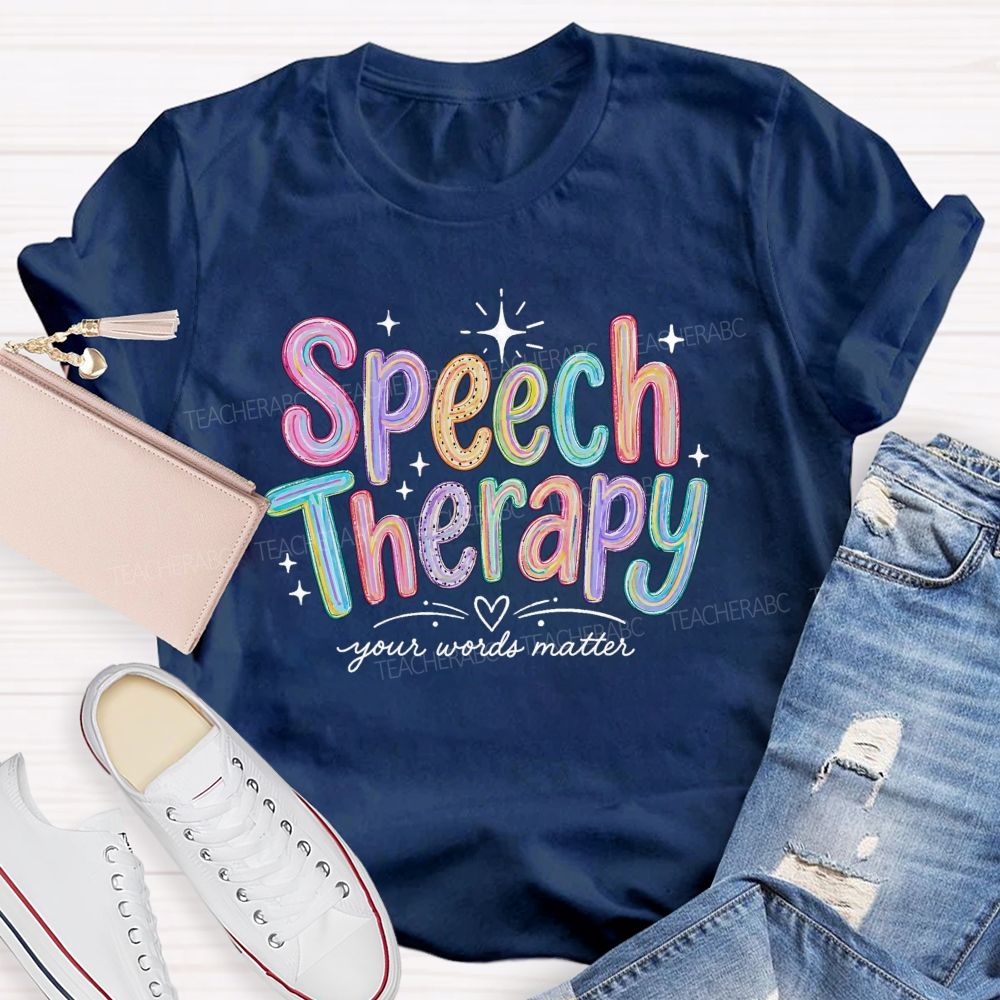 Speech Therapy Your Words Matter Teacher T-shirt