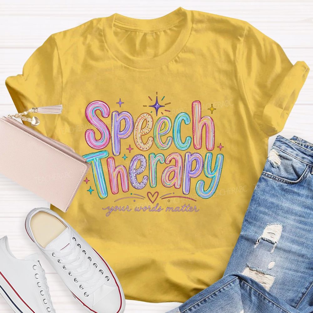 Speech Therapy Your Words Matter Teacher T-shirt