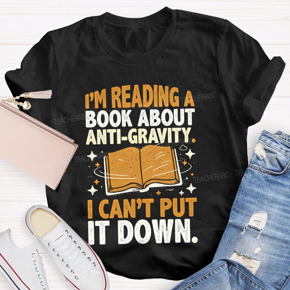 I'M Reading A Book About Anti‑Gravity I Can'T Put It Down Teacher T-shirt