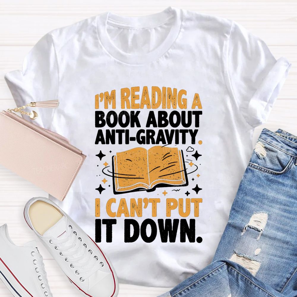 I'M Reading A Book About Anti‑Gravity I Can'T Put It Down Teacher T-shirt