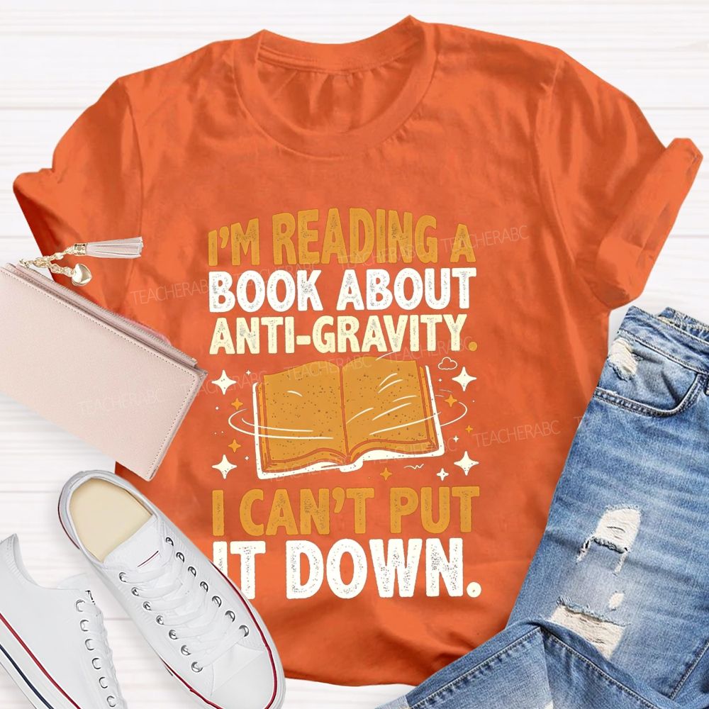 I'M Reading A Book About Anti‑Gravity I Can'T Put It Down Teacher T-shirt