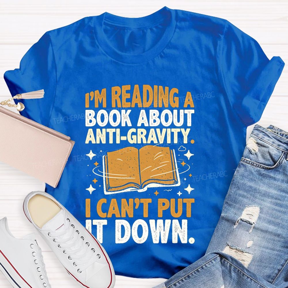 I'M Reading A Book About Anti‑Gravity I Can'T Put It Down Teacher T-shirt