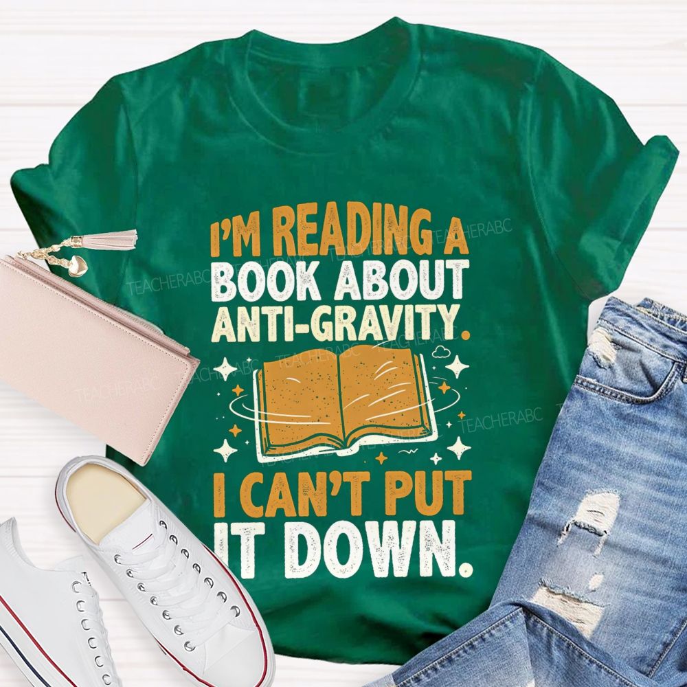 I'M Reading A Book About Anti‑Gravity I Can'T Put It Down Teacher T-shirt