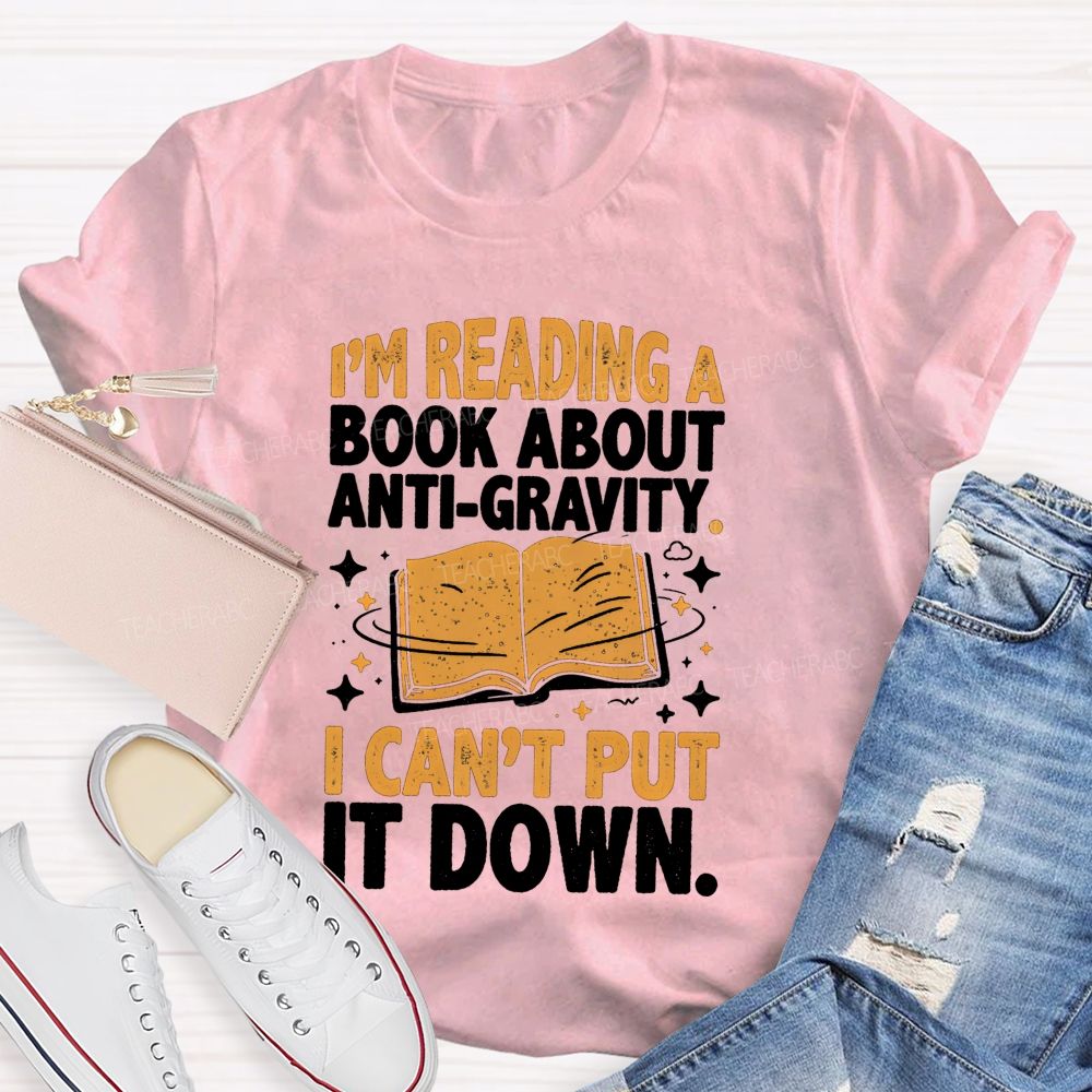 I'M Reading A Book About Anti‑Gravity I Can'T Put It Down Teacher T-shirt