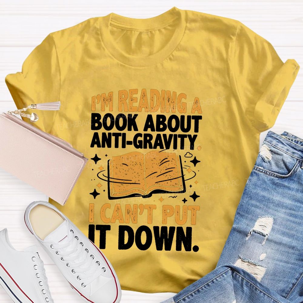 I'M Reading A Book About Anti‑Gravity I Can'T Put It Down Teacher T-shirt