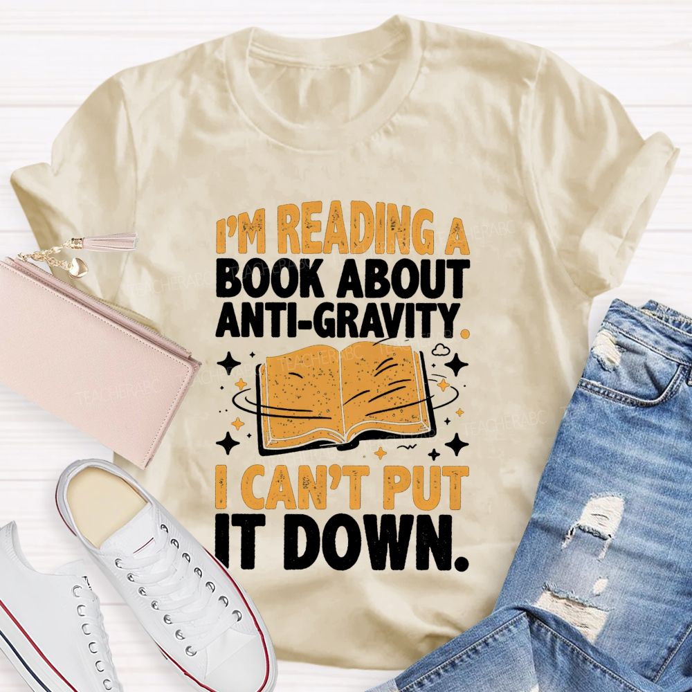 I'M Reading A Book About Anti‑Gravity I Can'T Put It Down Teacher T-shirt