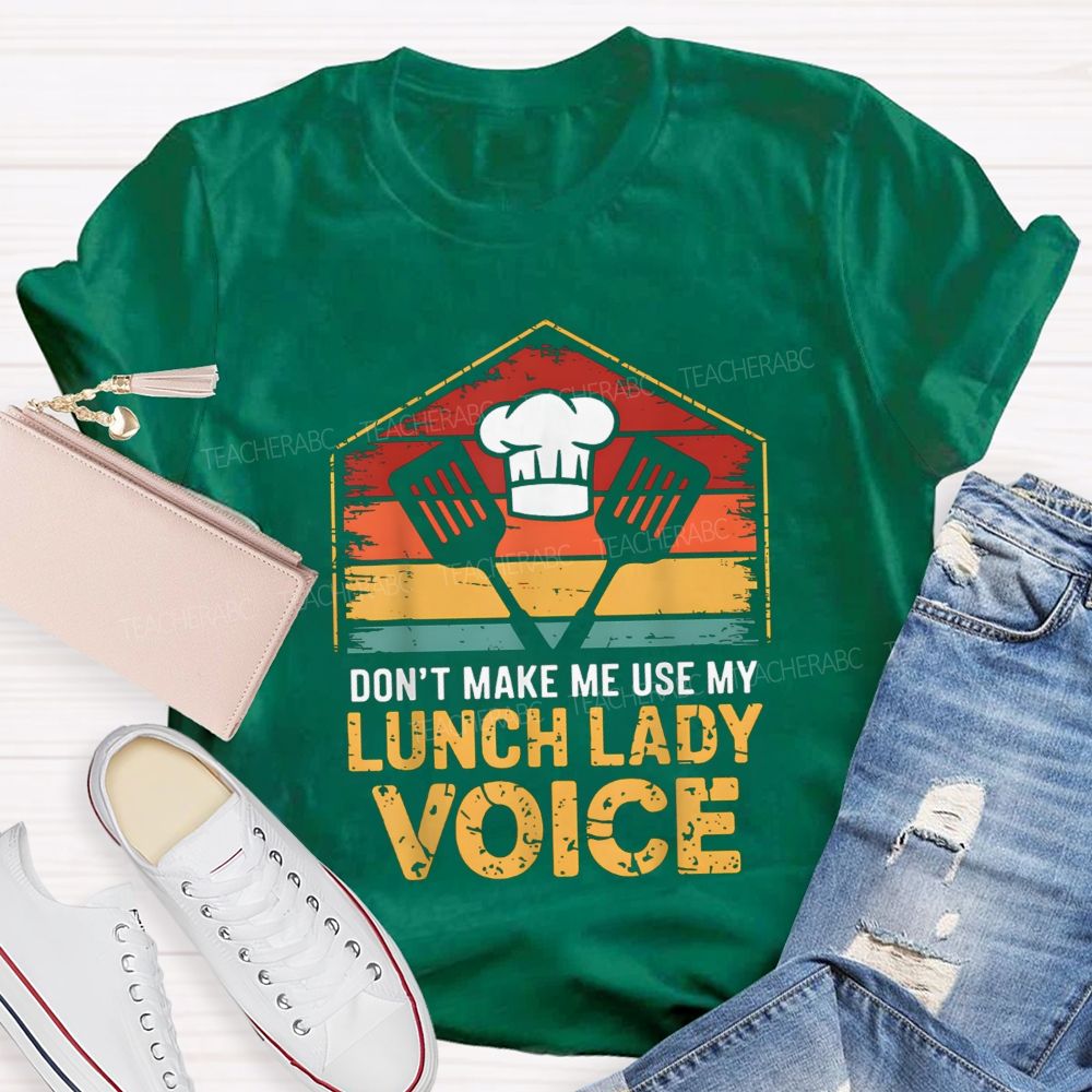 Don'T Make Me Use My Lunch Lady Voice T-shirt