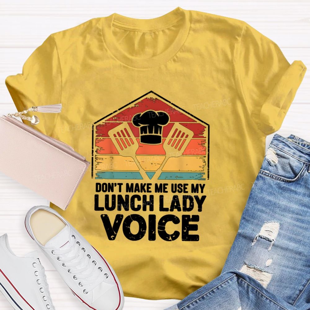 Don'T Make Me Use My Lunch Lady Voice T-shirt