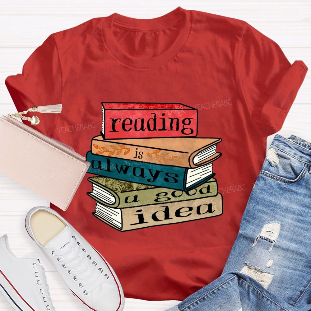 Reading Is Always A Good Idea Teacher T-shirt