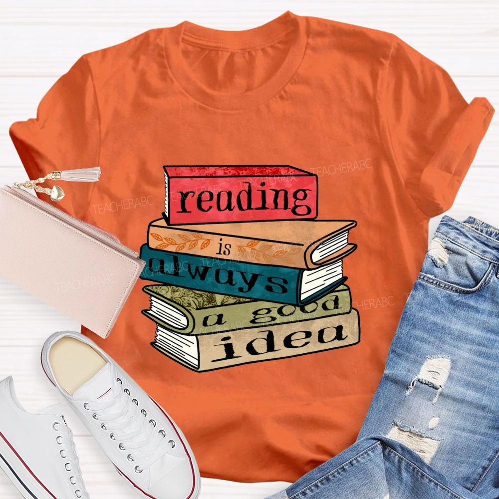 Reading Is Always A Good Idea Teacher T-shirt