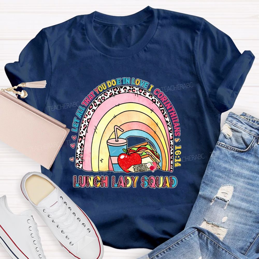 Let All That You Do Be In Love I Corinthians Lunch Lady Squad T-shirt