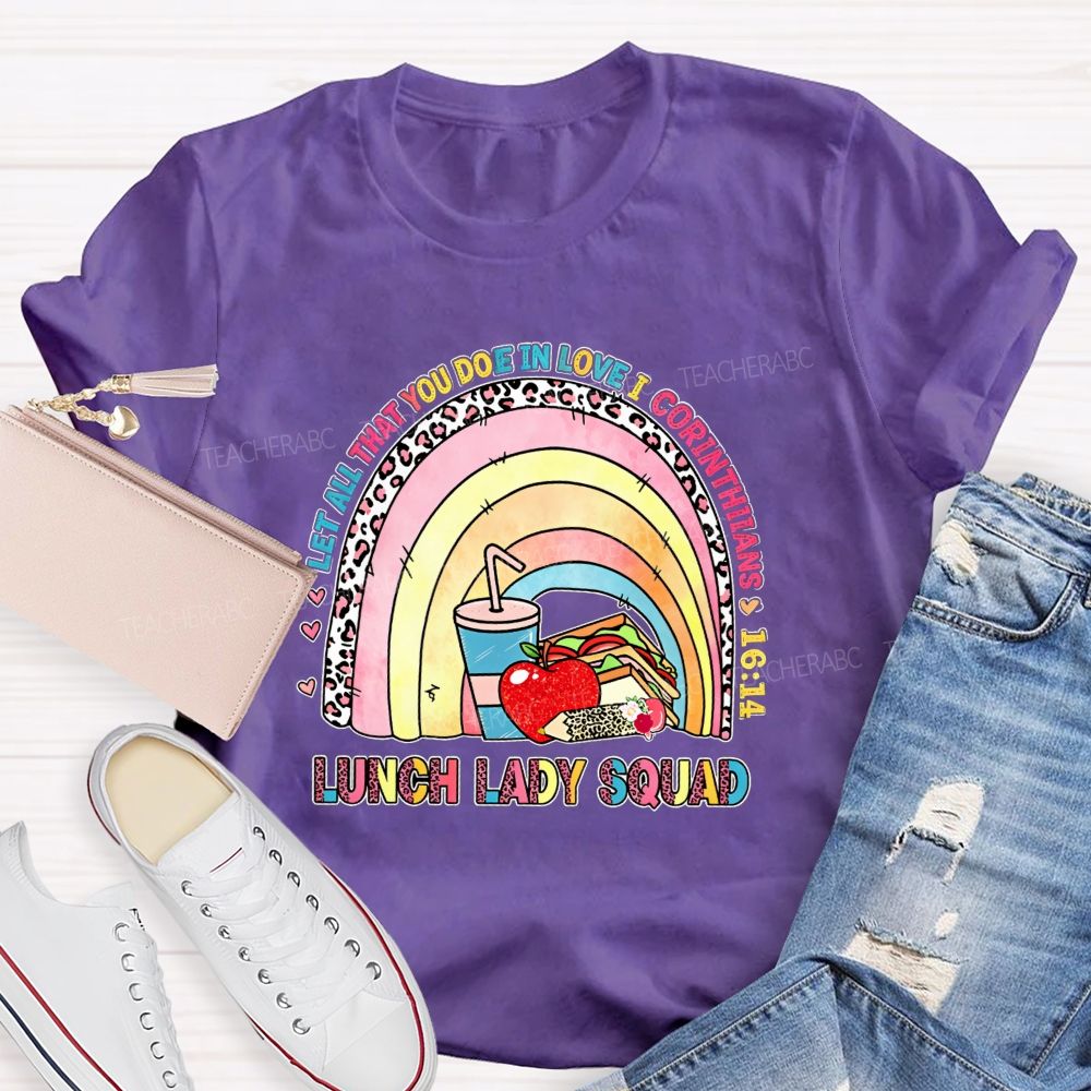 Let All That You Do Be In Love I Corinthians Lunch Lady Squad T-shirt