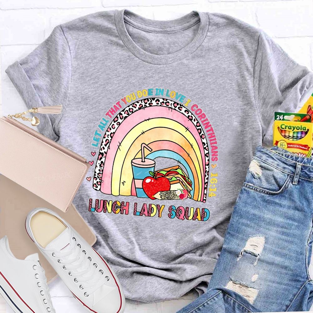 Let All That You Do Be In Love I Corinthians Lunch Lady Squad T-shirt