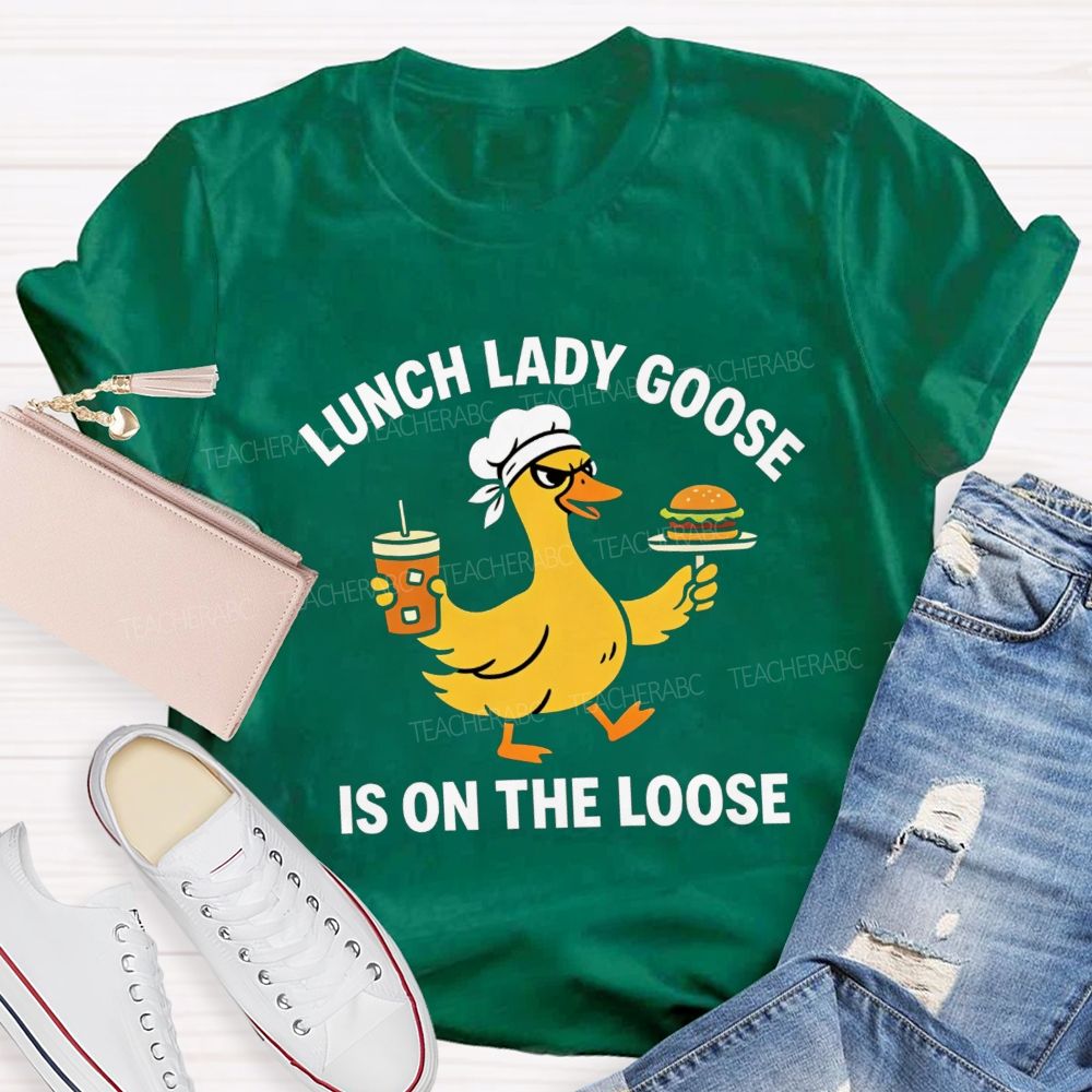 Lunch Lady Goose Is On The Loose T-shirt