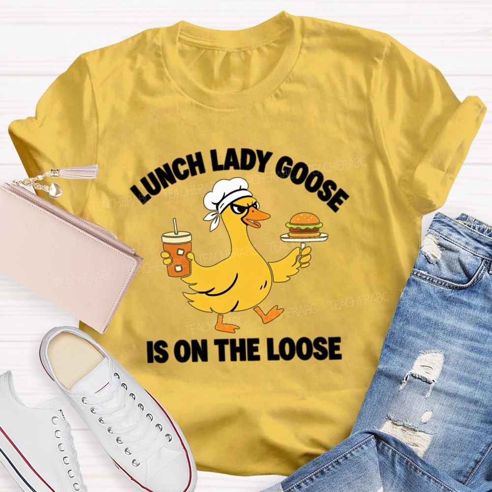 Lunch Lady Goose Is On The Loose T-shirt