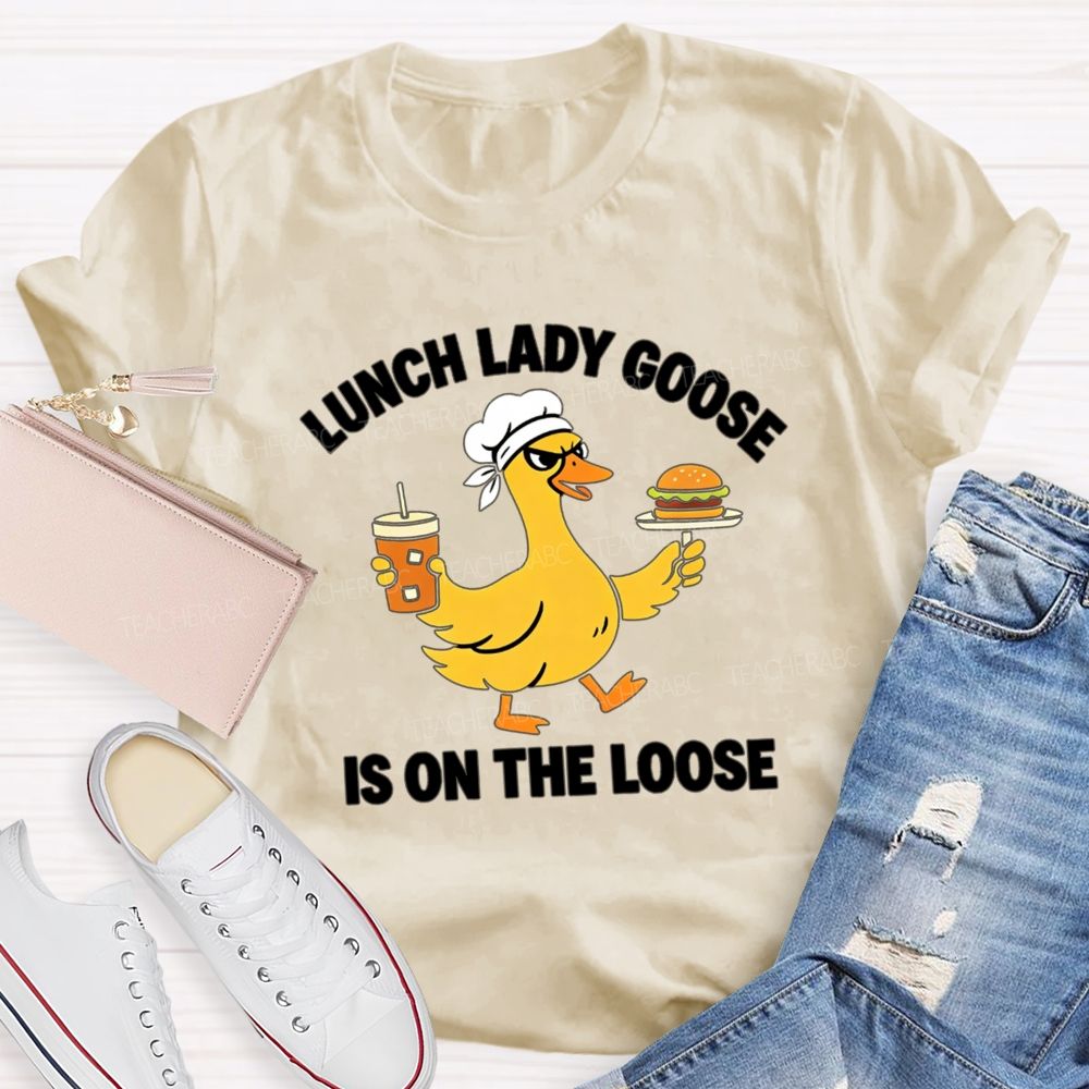 Lunch Lady Goose Is On The Loose T-shirt